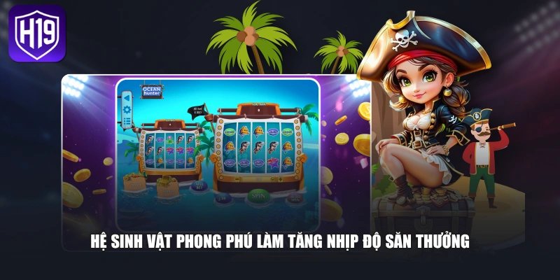 Hệ sinh vật phong phú làm tăng nhịp độ săn thưởng 