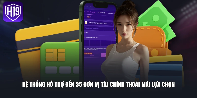 Hệ thống hỗ trợ đến 35 đơn vị tài chính thoải mái lựa chọn