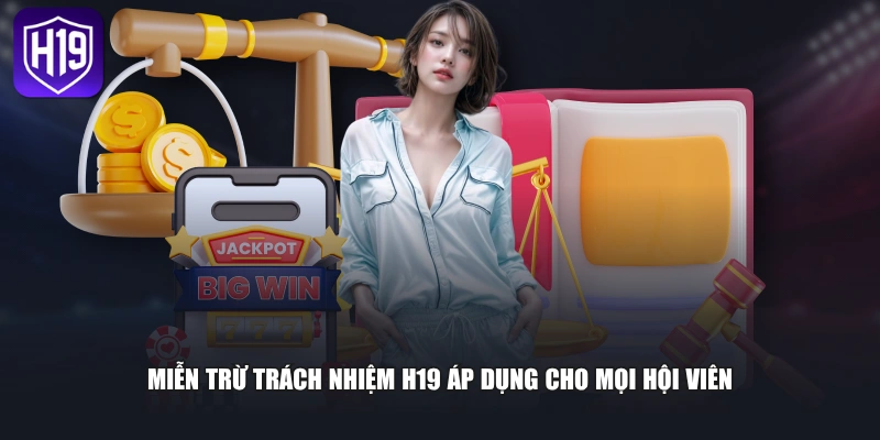 Miễn trừ trách nhiệm H19 áp dụng cho mọi hội viên